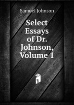 Select Essays of Dr. Johnson, Volume 1