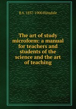 The art of study microform: a manual for teachers and students of the science and the art of teaching