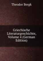 Griechische Literaturgeschichte, Volume 4 (German Edition)