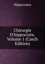 Chirurgie D`hippocrate, Volume 1 (Czech Edition)