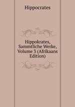 Hippokrates, Sammtliche Werke, Volume 3 (Afrikaans Edition)