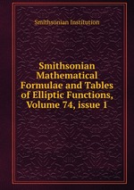Smithsonian Mathematical Formulae and Tables of Elliptic Functions, Volume 74, issue 1