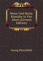 Mieze Und Maria: Komdie in Vier Akten (German Edition)