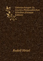 Untersuchungen Zu Cicero`s Philosophischen Schriften (German Edition)