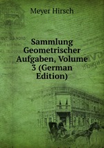 Sammlung Geometrischer Aufgaben, Volume 3 (German Edition)