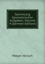 Sammlung Geometrischer Aufgaben, Volume 4 (German Edition)