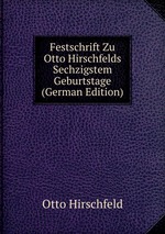 Festschrift Zu Otto Hirschfelds Sechzigstem Geburtstage (German Edition)