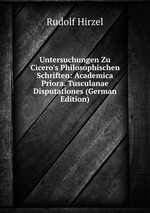 Untersuchungen Zu Cicero`s Philosophischen Schriften: Academica Priora. Tusculanae Disputationes (German Edition)
