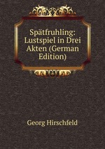 Sptfruhling: Lustspiel in Drei Akten (German Edition)