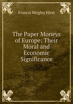 The Paper Moneys of Europe: Their Moral and Economic Significance