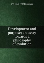 Development and purpose; an essay towards a philosophy of evolution