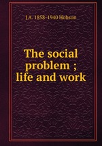 The social problem ; life and work
