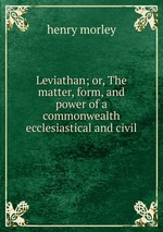 Leviathan; or, The matter, form, and power of a commonwealth ecclesiastical and civil