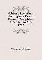 Hobbes`s Leviathan; Harrington`s Ocean; Famous Pamphlets A.D. 1644 to A.D. 1795