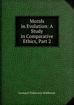 Morals in Evolution: A Study in Comparative Ethics, Part 2