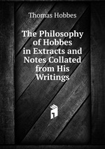 The Philosophy of Hobbes in Extracts and Notes Collated from His Writings