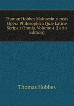 Thom Hobbes Malmesburiensis Opera Philosophica Qu Latine Scripsit Omnia, Volume 4 (Latin Edition)