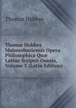 Thom Hobbes Malmesburiensis Opera Philosophica Qu Latine Scripsit Omnia, Volume 3 (Latin Edition)