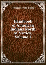 Handbook of American Indians North of Mexico, Volume 1