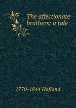 The affectionate brothers; a tale