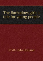 The Barbadoes girl; a tale for young people