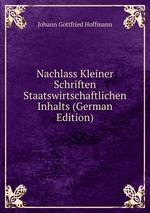 Nachlass Kleiner Schriften Staatswirtschaftlichen Inhalts (German Edition)