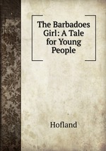 The Barbadoes Girl: A Tale for Young People
