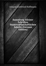 Sammlung Kleiner Schriften Staatswirthschaftlichen Inhalts (German Edition)