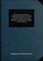 D. Bvrcard. Gotthelf Strvvii . Ivrisprvdentia Heroica: Sev Ivs Qvo Illvstres Vtvntvr Privatvm, Ex Innvmeris Exemplis Actis Pvblicis Editis Et . Aevi Illvstratvm, Volume 2 (Latin Edition)