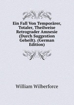 Ein Fall Von Temporrer, Totaler, Theilweise Retrograder Amnesie (Durch Suggestion Geheilt). (German Edition)