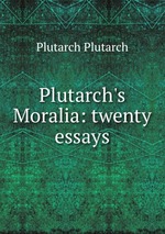 Plutarch`s Moralia: twenty essays