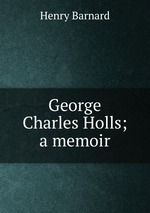 George Charles Holls; a memoir