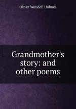 Grandmother`s story: and other poems