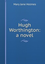 Hugh Worthington: a novel