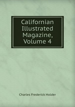 Californian Illustrated Magazine, Volume 4