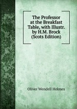 The Professor at the Breakfast Table, with Illustr. by H.M. Brock (Scots Edition)