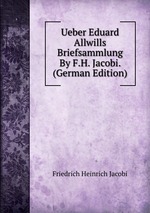 Ueber Eduard Allwills Briefsammlung By F.H. Jacobi. (German Edition)
