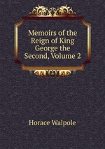 Memoirs of the Reign of King George the Second, Volume 2