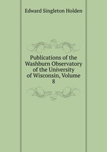 Publications of the Washburn Observatory of the University of Wisconsin, Volume 8