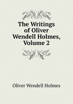 The Writings of Oliver Wendell Holmes, Volume 2