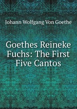 Goethes Reineke Fuchs: The First Five Cantos