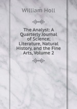 The Analyst: A Quarterly Journal of Science, Literature, Natural History, and the Fine Arts, Volume 2