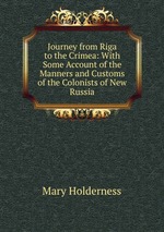 Journey from Riga to the Crimea: With Some Account of the Manners and Customs of the Colonists of New Russia
