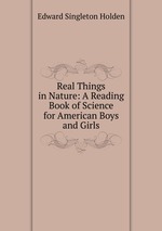 Real Things in Nature: A Reading Book of Science for American Boys and Girls
