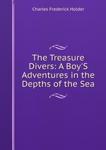 The Treasure Divers: A Boy`S Adventures in the Depths of the Sea