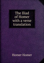 The Iliad of Homer with a verse translation