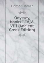 Odyssey, books I-IV, V-VIII (Ancient Greek Edition)