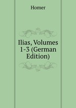 Ilias, Volumes 1-3 (German Edition)