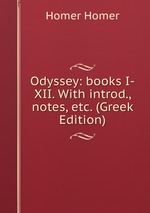 Odyssey: books I-XII. With introd., notes, etc. (Greek Edition)