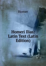 Homeri Ilias: Latin Text (Latin Edition)
